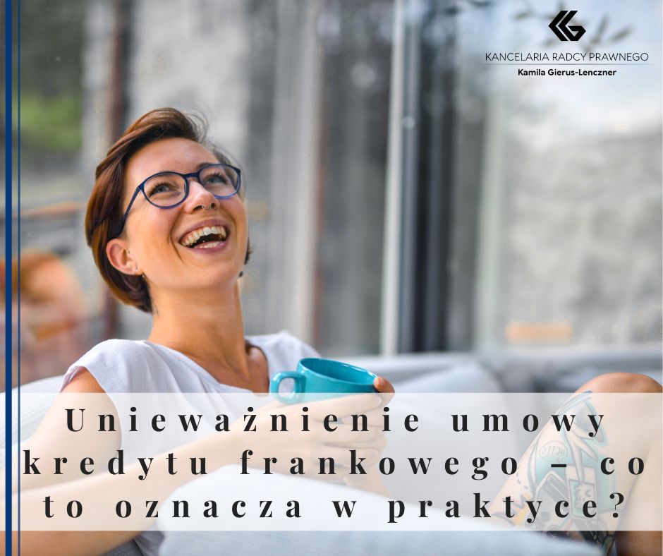 Unieważnienie umowy kredytu frankowego – co to oznacza w praktyce?
              